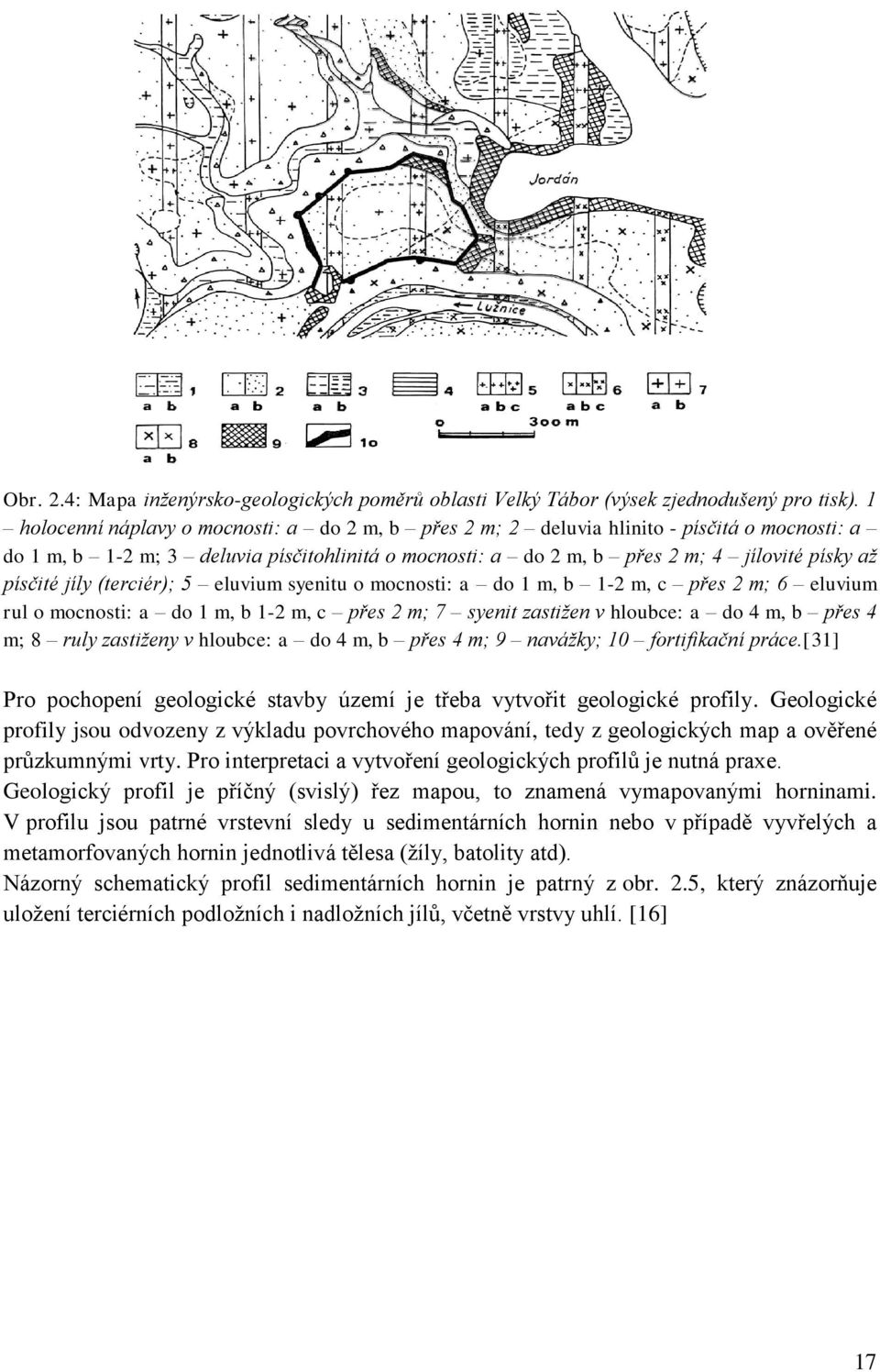 jíly (terciér); 5 eluvium syenitu o mocnosti: a do 1 m, b 1-2 m, c přes 2 m; 6 eluvium rul o mocnosti: a do 1 m, b 1-2 m, c přes 2 m; 7 syenit zastižen v hloubce: a do 4 m, b přes 4 m; 8 ruly