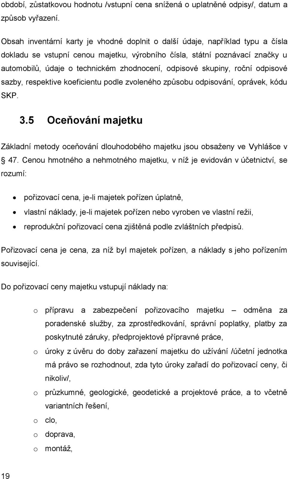 odpisové skupiny, roční odpisové sazby, respektive koeficientu podle zvoleného způsobu odpisování, oprávek, kódu SKP. 3.