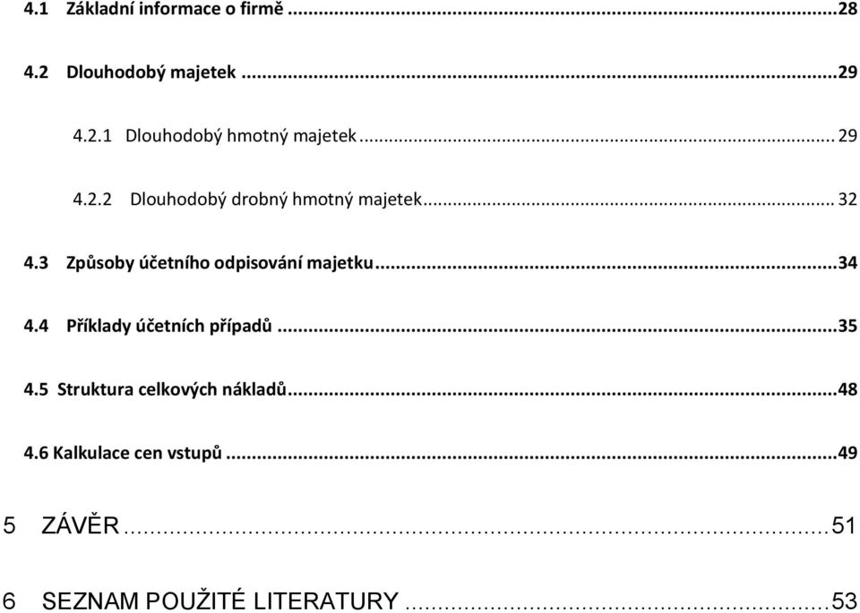 3 Způsoby účetního odpisování majetku...34 4.4 Příklady účetních případů...35 4.