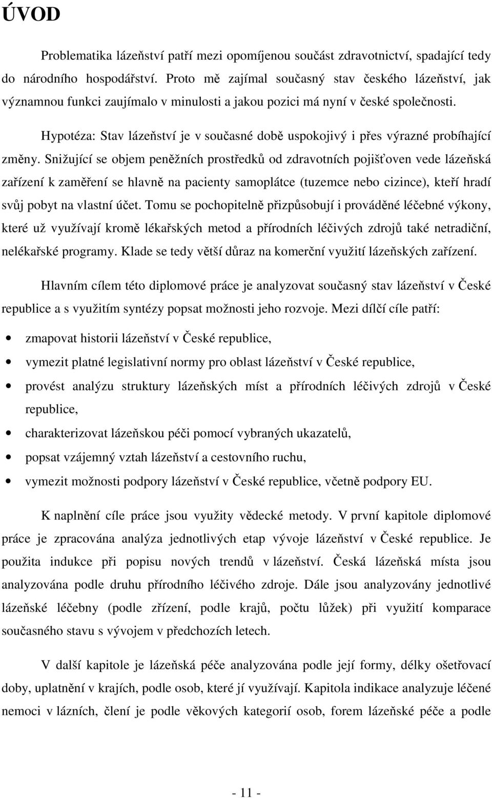 Hypotéza: Stav lázeňství je v současné době uspokojivý i přes výrazné probíhající změny.