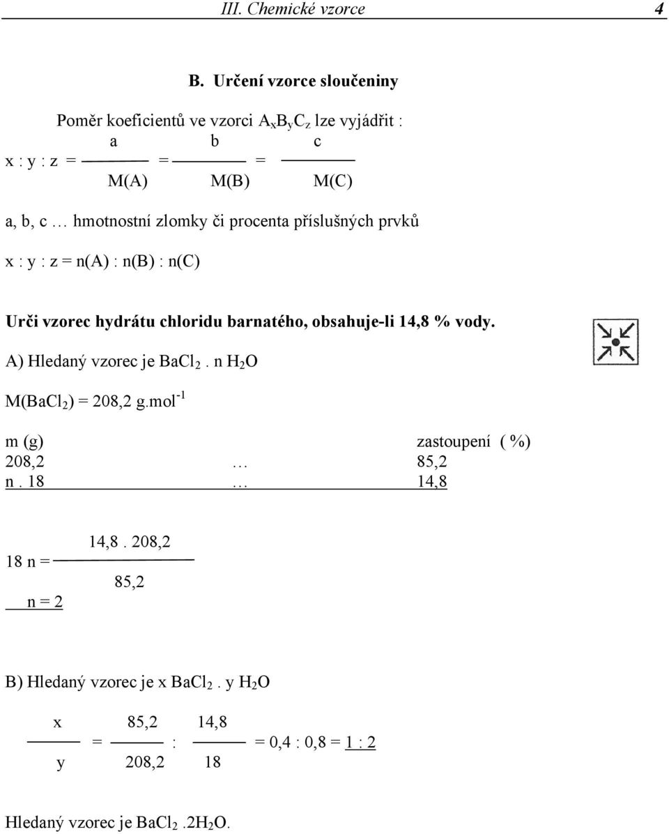 zlomky či procenta příslušných prvků x : y : z = n(a) : n(b) : n(c) Urči vzorec hydrátu chloridu barnatého, obsahuje-li 14,8 % vody.