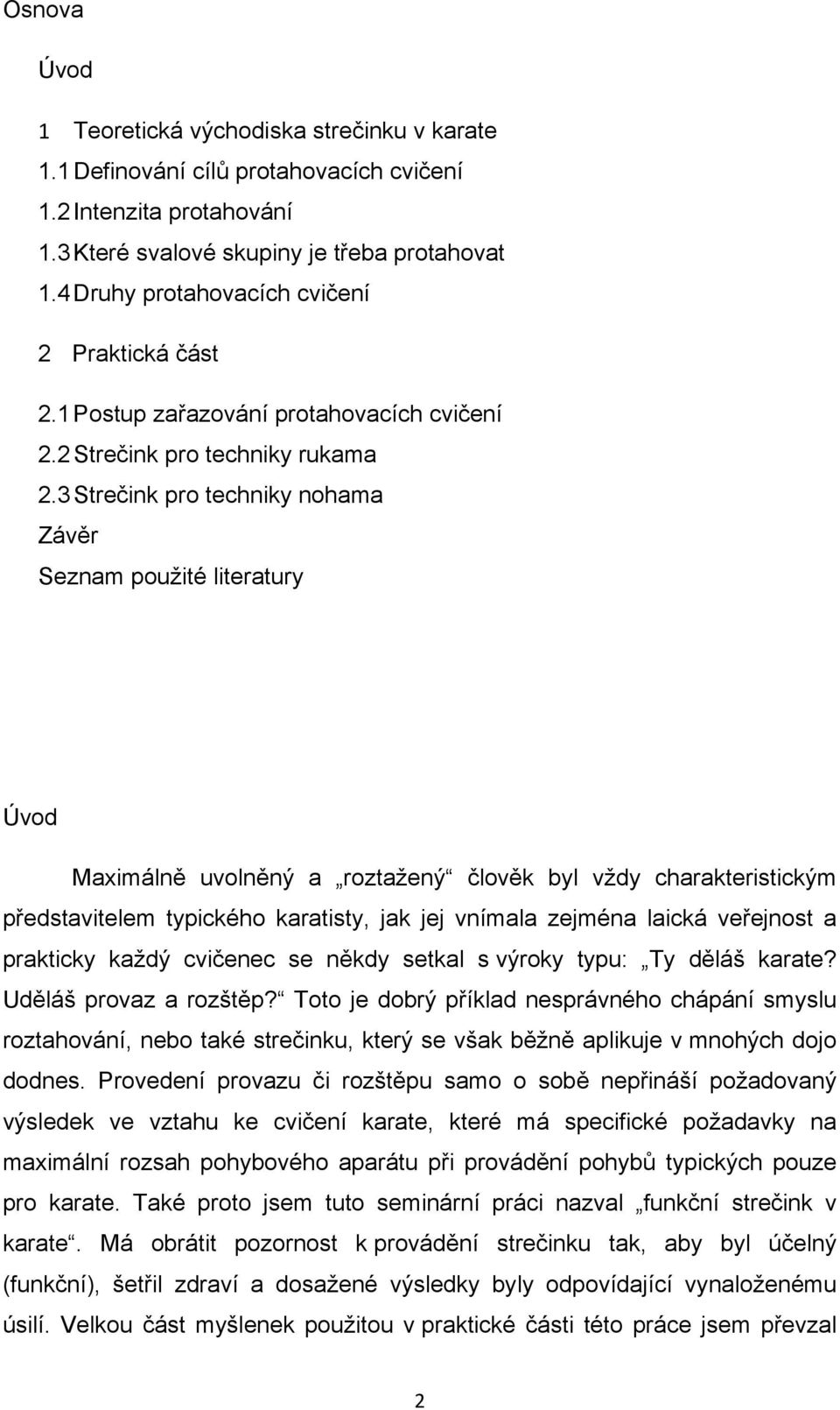 3 Strečink pro techniky nohama Závěr Seznam použité literatury Úvod Maximálně uvolněný a roztažený člověk byl vždy charakteristickým představitelem typického karatisty, jak jej vnímala zejména laická