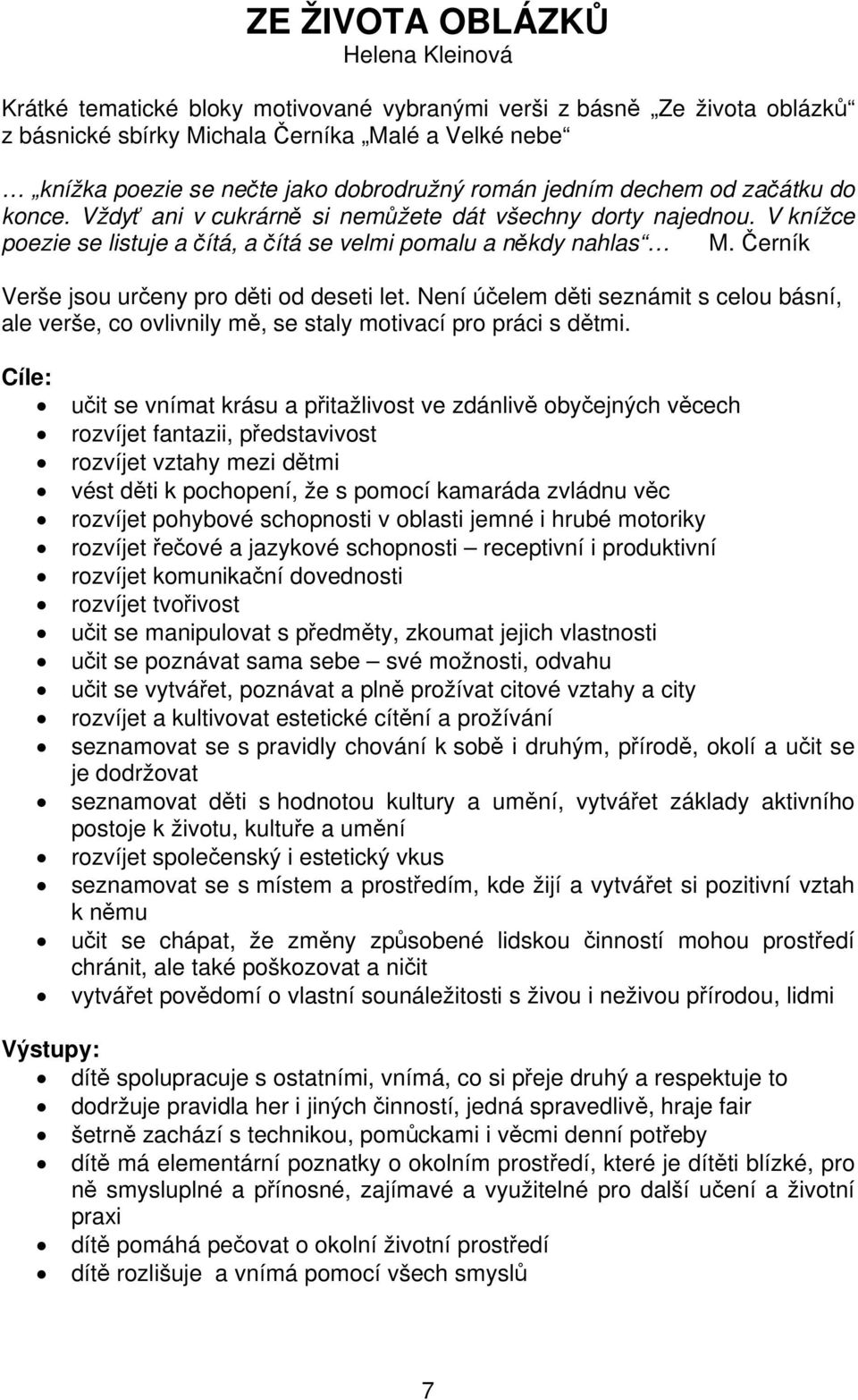 Černík Verše jsou určeny pro děti od deseti let. Není účelem děti seznámit s celou básní, ale verše, co ovlivnily mě, se staly motivací pro práci s dětmi.