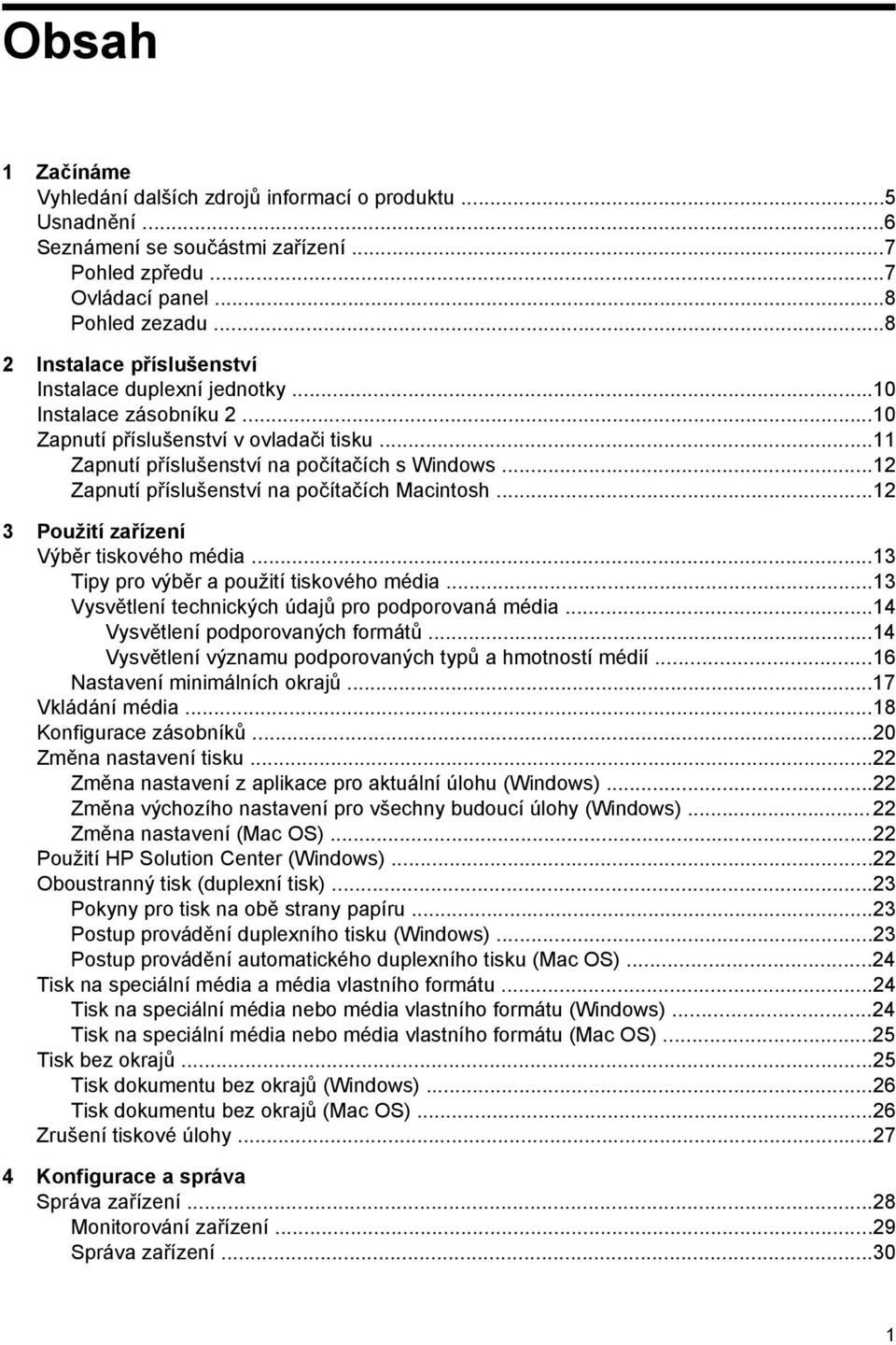 ..12 Zapnutí příslušenství na počítačích Macintosh...12 3 Použití zařízení Výběr tiskového média...13 Tipy pro výběr a použití tiskového média...13 Vysvětlení technických údajů pro podporovaná média.