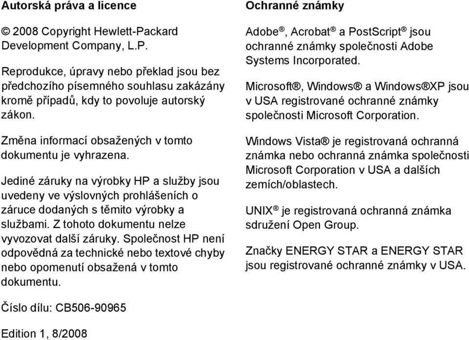 Z tohoto dokumentu nelze vyvozovat další záruky. Společnost HP není odpovědná za technické nebo textové chyby nebo opomenutí obsažená v tomto dokumentu.