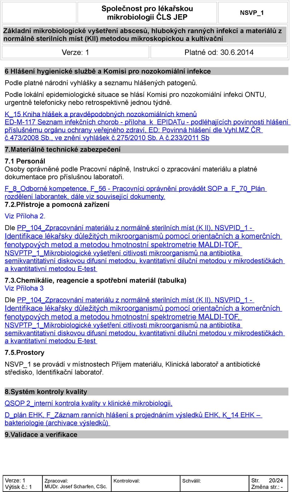 K_15 Kniha hlášek a pravděpodobných nozokomiálních kmenů ED-M-117 Seznam infekčních chorob - příloha k EPIDATu - podléhajících povinnosti hlášení příslušnému orgánu ochrany veřejného zdraví, ED: