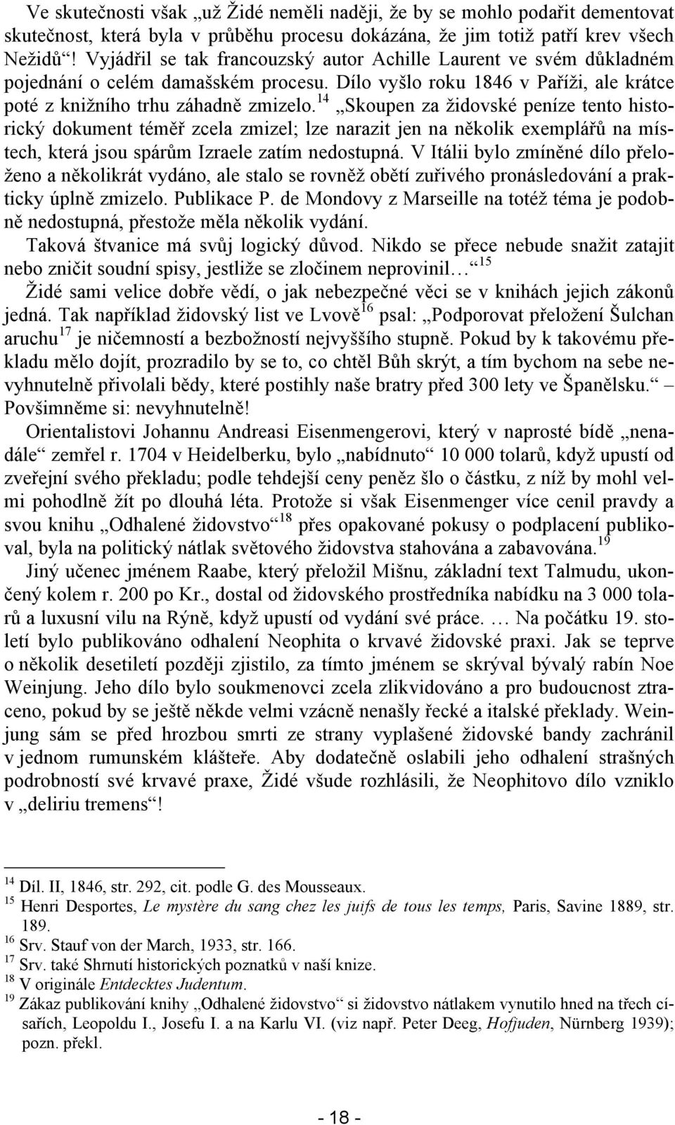 14 Skoupen za židovské peníze tento historický dokument téměř zcela zmizel; lze narazit jen na několik exemplářů na místech, která jsou spárům Izraele zatím nedostupná.