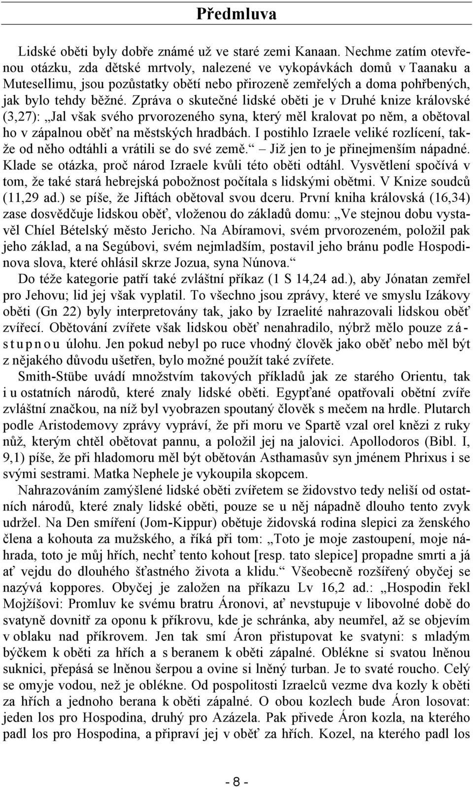 Zpráva o skutečné lidské oběti je v Druhé knize královské (3,27): Jal však svého prvorozeného syna, který měl kralovat po něm, a obětoval ho v zápalnou oběť na městských hradbách.