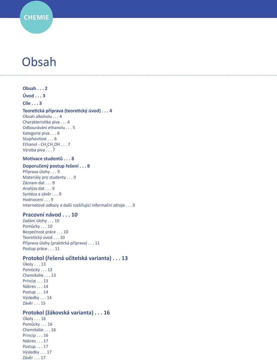 .. 9 Hodnocení... 9 Internetové odkazy a další rozšiřující informační zdroje... 9 Pracovní návod... 10 Zadání úlohy... 10 Pomůcky... 10 Bezpečnost práce... 10 Teoretický úvod.