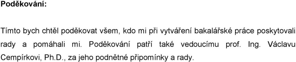 pomáhali mi. Poděkování patří také vedoucímu prof. Ing.