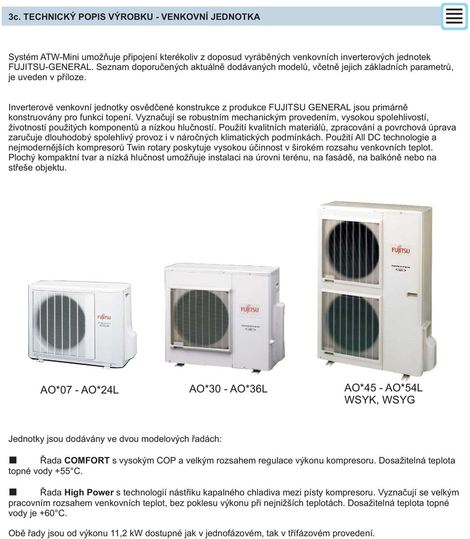 Inverterové venkovní jednotky osvìdèené konstrukce z produkce FUJITSU GENERAL jsou primárnì konstruovány pro funkci topení.