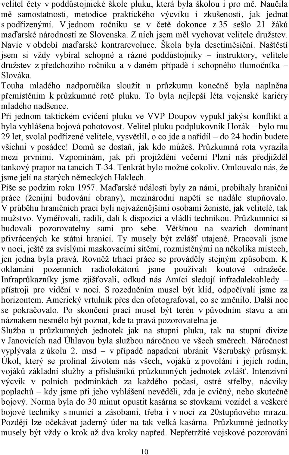 Naštěstí jsem si vždy vybíral schopné a rázné poddůstojníky instruktory, velitele družstev z předchozího ročníku a v daném případě i schopného tlumočníka Slováka.