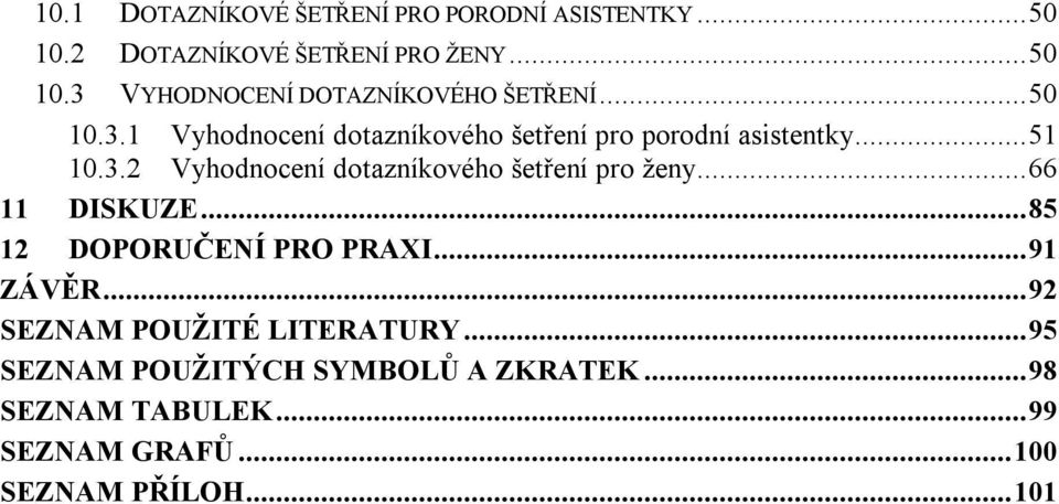 ..66 11 DISKUZE...85 12 DOPORUČENÍ PRO PRAXI...91 ZÁVĚR...92 SEZNAM POUŽITÉ LITERATURY.