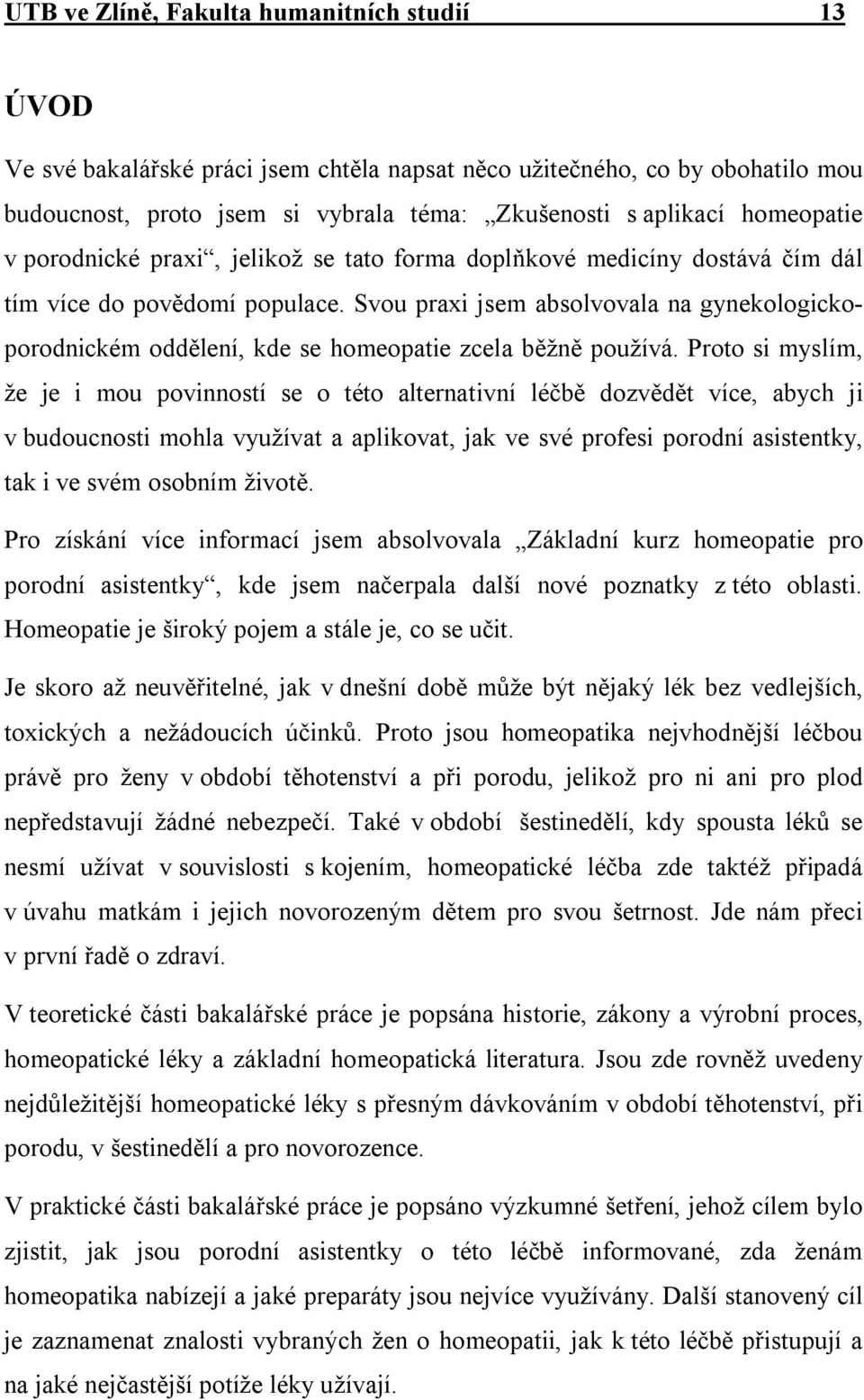 Svou praxi jsem absolvovala na gynekologickoporodnickém oddělení, kde se homeopatie zcela běžně používá.