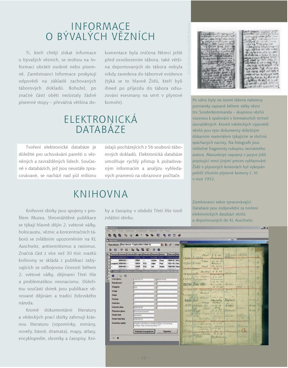 světové války, holocaustu, věznic a koncentračních táborů se zvláštním upozorněním na KL ELEKTRONICKÁ DATABÁZE KNIHOVNA Ti, kteří chtějí získat informace o bývalých vězních, se mohou na Informaci