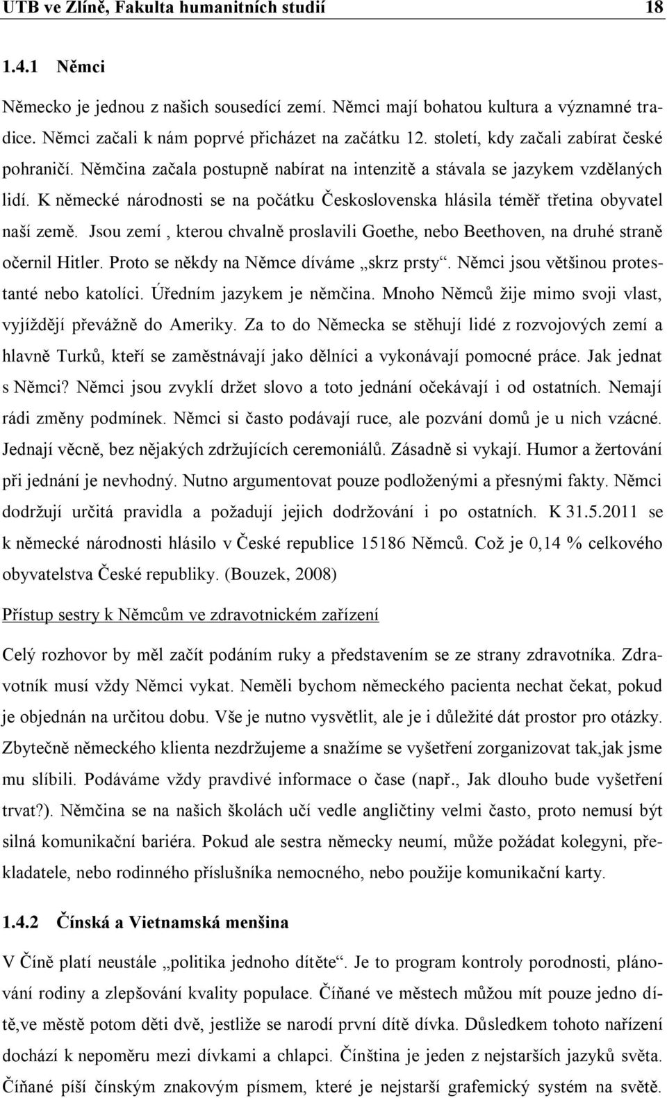 K německé národnosti se na počátku Československa hlásila téměř třetina obyvatel naší země. Jsou zemí, kterou chvalně proslavili Goethe, nebo Beethoven, na druhé straně očernil Hitler.