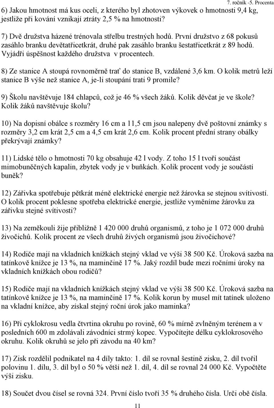 8) Ze stanice A stoupá rovnoměrně trať do stanice B, vzdálené 3,6 km. O kolik metrů leţí stanice B výše neţ stanice A, je-li stoupání trati 9 promile?