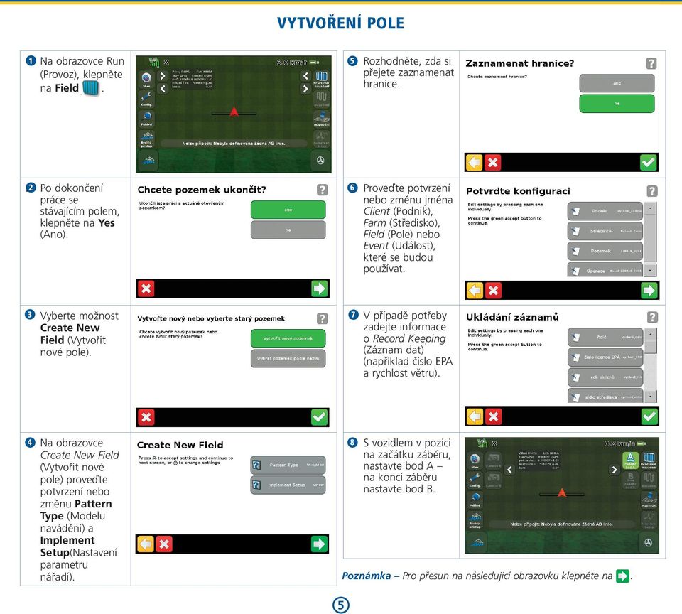 3 Vyberte možnost Create New Field (Vytvořit nové pole). 3. 7 V případě potřeby zadejte informace o Record Keeping (Záznam dat) (například číslo EP a rychlost větru).