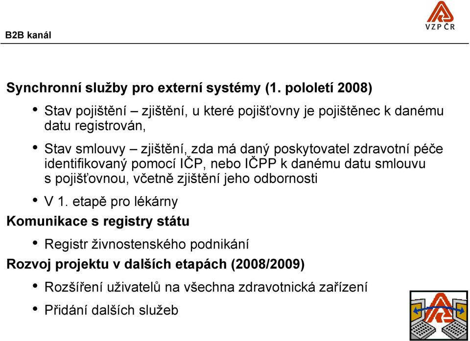 daný poskytovatel zdravotní péče identifikovaný pomocí IČP, nebo IČPP k danému datu smlouvu s pojišťovnou, včetně zjištění jeho