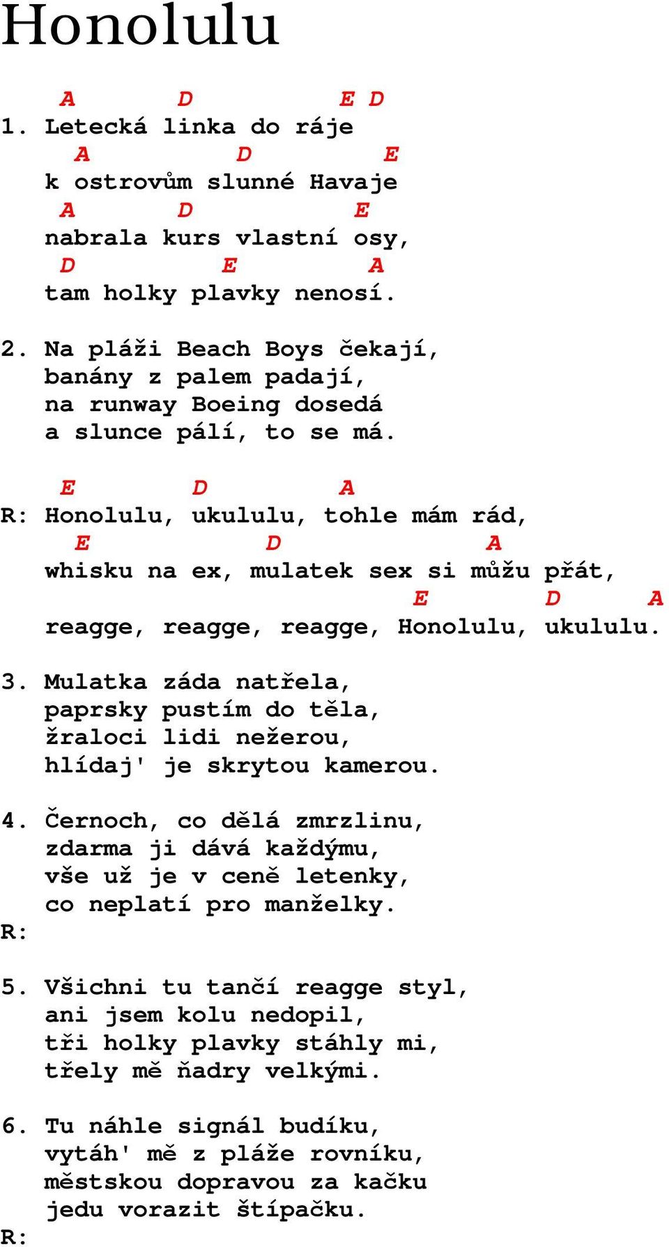 E D A Honolulu, ukululu, tohle mám rád, E D A whisku na ex, mulatek sex si můžu přát, E D A reagge, reagge, reagge, Honolulu, ukululu. 3.