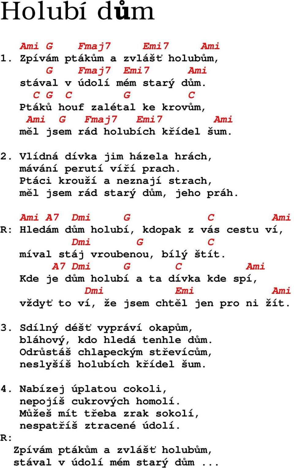 Ami A7 Dmi C Ami Hledám dům holubí, kdopak z vás cestu ví, Dmi C míval stáj vroubenou, bílý štít.