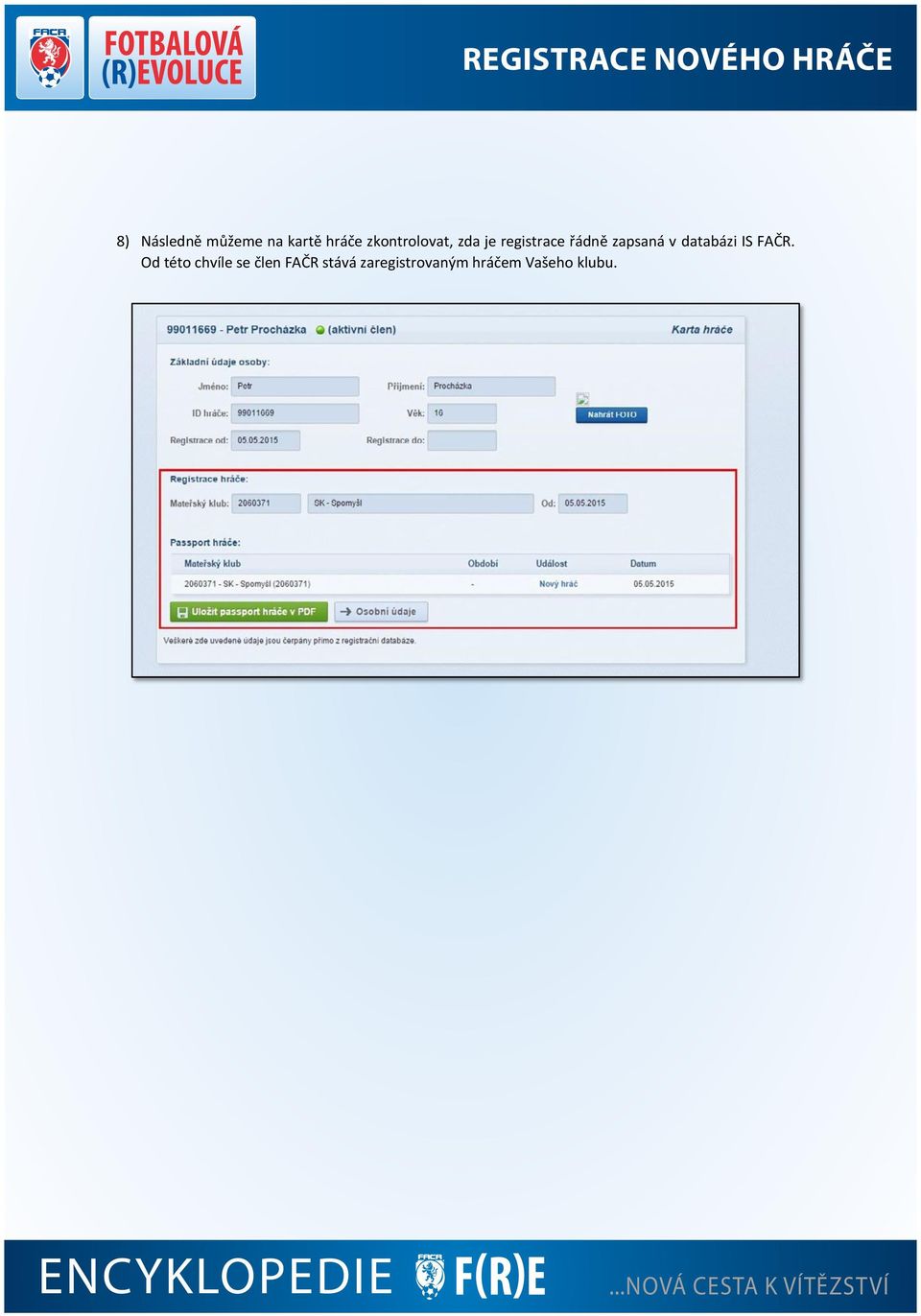 Od této chvíle se člen FAČR stává zaregistrovaným hráčem Vašeho klubu.
