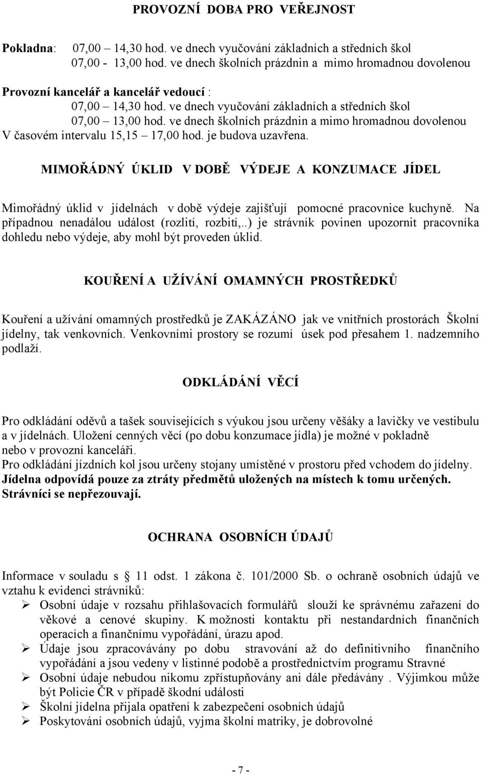 ve dnech školních prázdnin a mimo hromadnou dovolenou V časovém intervalu 15,15 17,00 hod. je budova uzavřena.