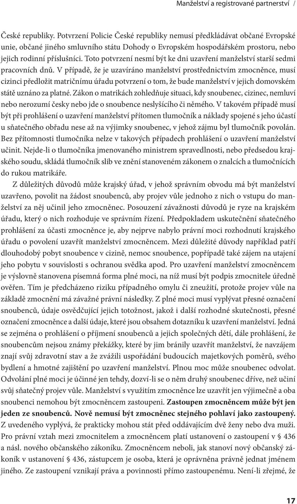 Toto potvrzení nesmí být ke dni uzavření manželství starší sedmi pracovních dnů.