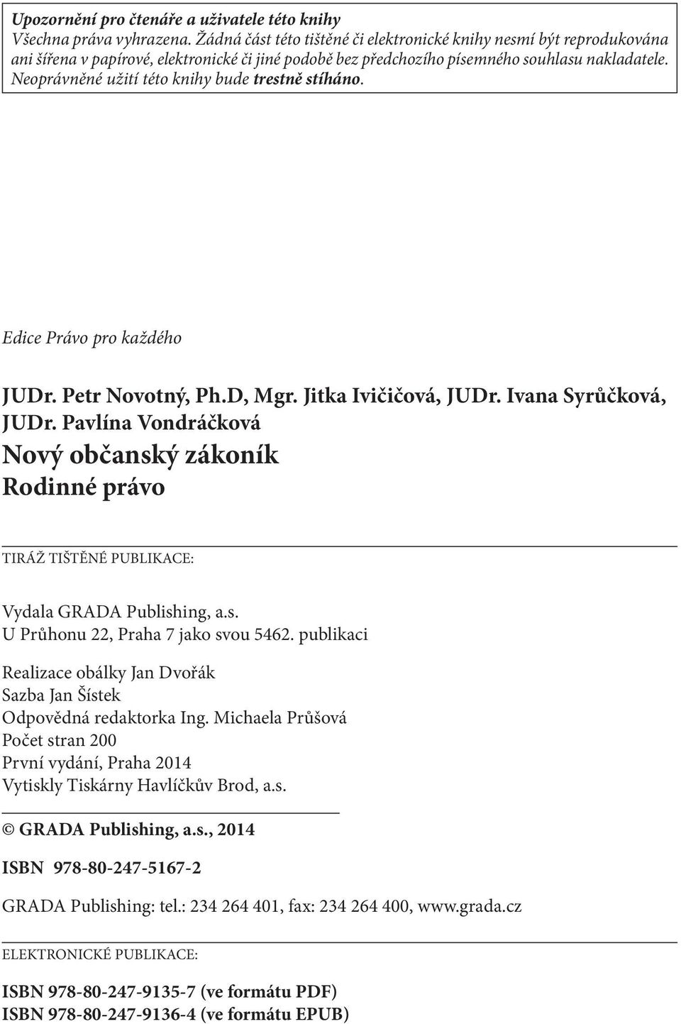 Neoprávněné užití této knihy bude trestně stíháno. Edice Právo pro každého JUDr. Petr Novotný, Ph.D, Mgr. Jitka Ivičičová, JUDr. Ivana Syrůčková, JUDr.