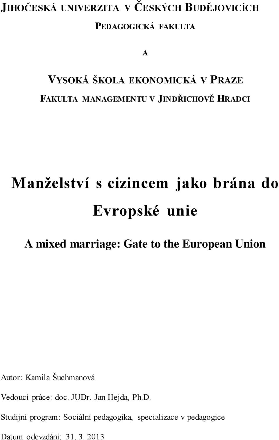 marriage: Gate to the European Union Autor: Kamila Šuchmanová Vedoucí práce: doc. JUDr.