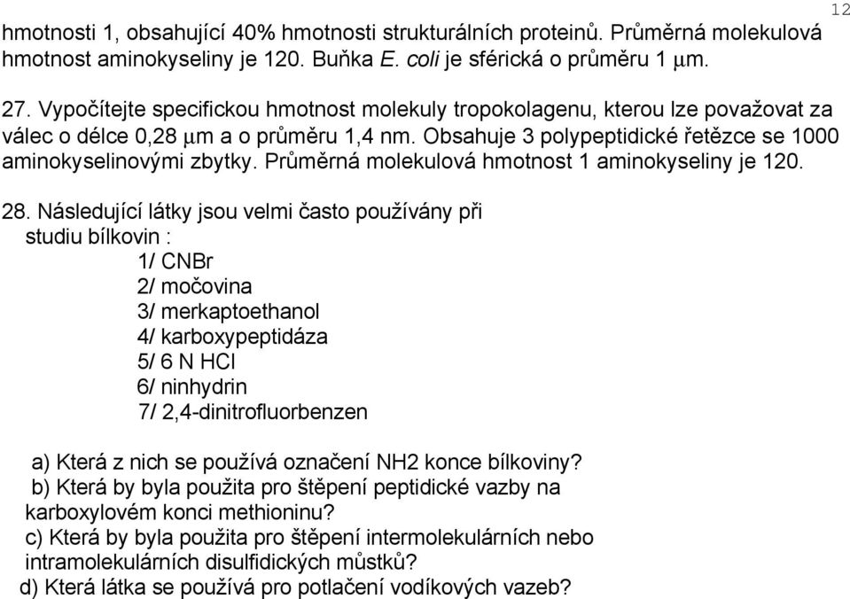 Průměrná molekulová hmotnost 1 aminokyseliny je 120. 28.