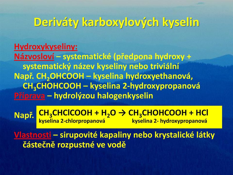 CH 2 OHCOOH kyselina hydroxyethanová, CH 3 CHOHCOOH kyselina 2-hydroxypropanová Příprava hydrolýzou