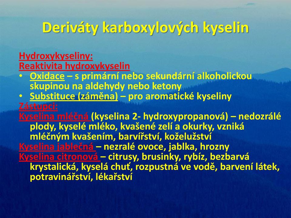 mléko, kvašené zelí a okurky, vzniká mléčným kvašením, barvířství, koželužství Kyselina jablečná nezralé ovoce, jablka, hrozny