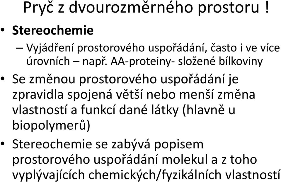 AA-proteiny- složené bílkoviny Se změnou prostorového uspořádání je zpravidla spojená větší nebo