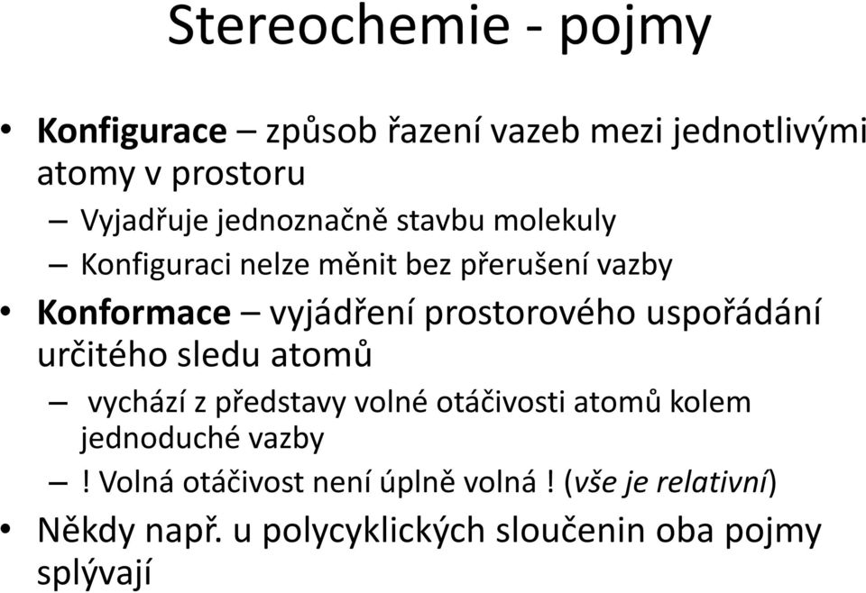 prostorového uspořádání určitého sledu atomů vychází z představy volné otáčivosti atomů kolem