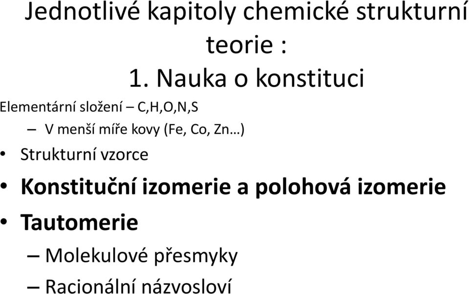 kovy (Fe, Co, Zn ) Strukturní vzorce Konstituční izomerie a