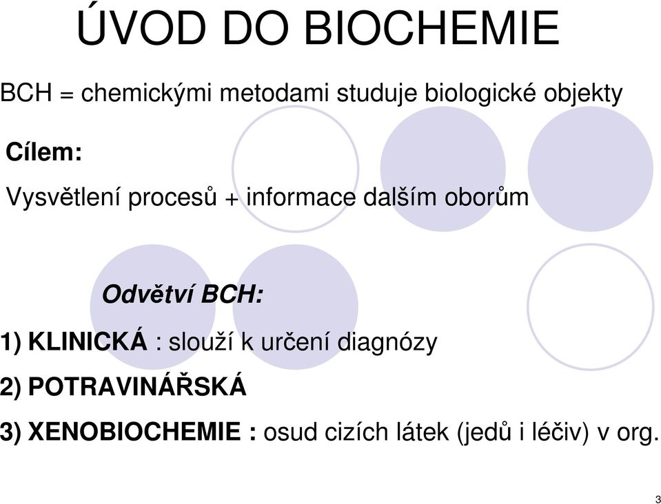 Odvětví BCH: 1) KLINICKÁ : slouží k určení diagnózy 2)