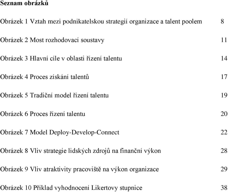 talentu 9 Obrázek 6 Proces řízení talentu Obrázek 7 Model Deploy-Develop-Connect Obrázek 8 Vliv strategie lidských zdrojů