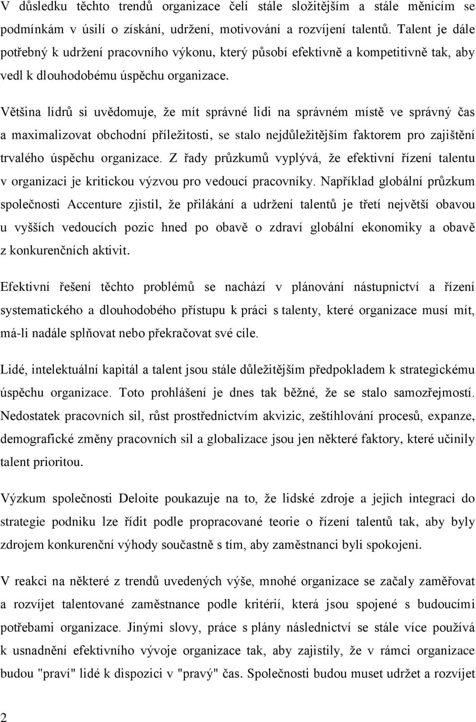 Většina lídrů si uvědomuje, že mít správné lidi na správném místě ve správný čas a maximalizovat obchodní příležitosti, se stalo nejdůležitějším faktorem pro zajištění trvalého úspěchu organizace.