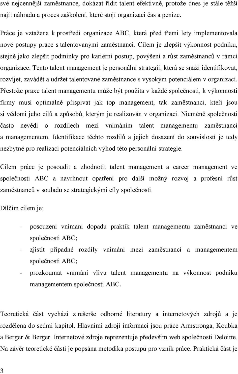 Cílem je zlepšit výkonnost podniku, stejně jako zlepšit podmínky pro kariérní postup, povýšení a růst zaměstnanců v rámci organizace.