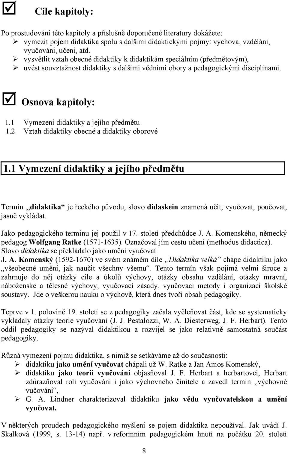 1 Vymezení didaktiky a jejího předmětu 1.2 Vztah didaktiky obecné a didaktiky oborové 1.