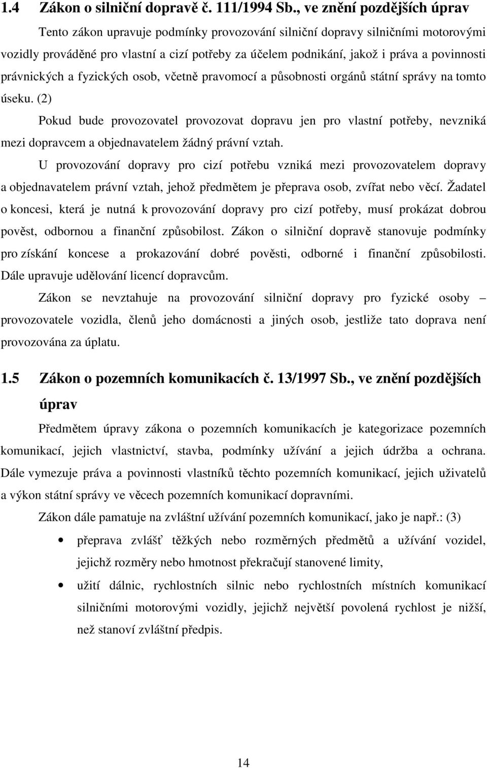 povinnosti právnických a fyzických osob, včetně pravomocí a působnosti orgánů státní správy na tomto úseku.