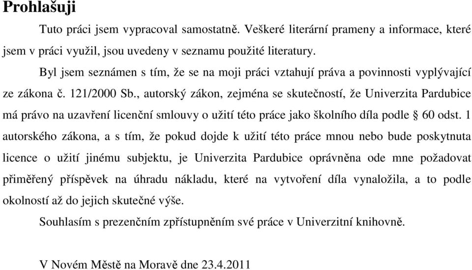 , autorský zákon, zejména se skutečností, že Univerzita Pardubice má právo na uzavření licenční smlouvy o užití této práce jako školního díla podle 60 odst.