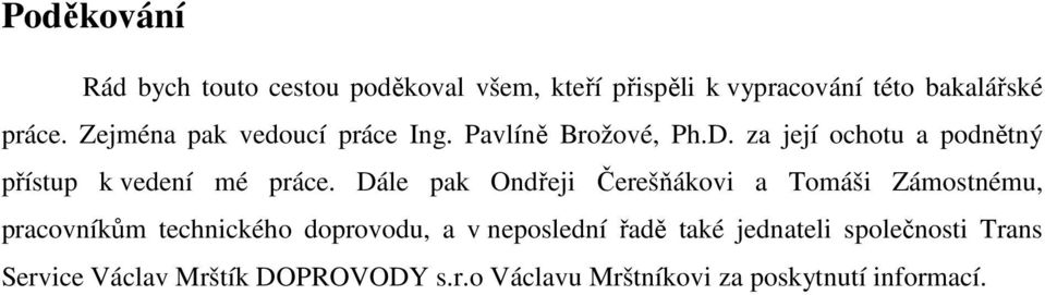 Dále pak Ondřeji Čerešňákovi a Tomáši Zámostnému, pracovníkům technického doprovodu, a v neposlední řadě