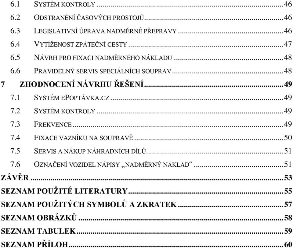 .. 49 7.3 FREKVENCE... 49 7.4 FIXACE VAZNÍKU NA SOUPRAVĚ... 50 7.5 SERVIS A NÁKUP NÁHRADNÍCH DÍLŮ... 51 7.6 OZNAČENÍ VOZIDEL NÁPISY NADMĚRNÝ NÁKLAD.