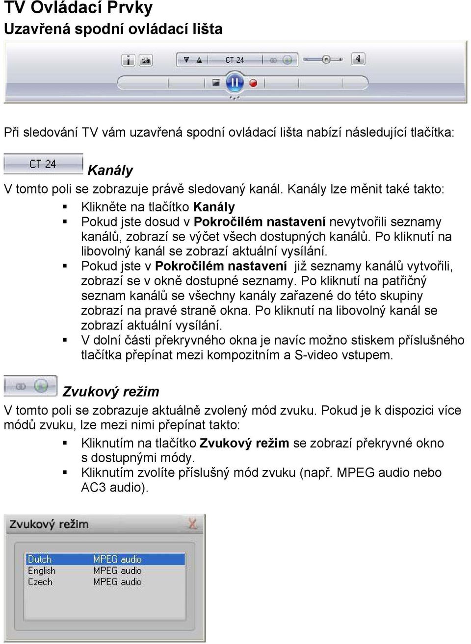 Po kliknutí na libovolný kanál se zobrazí aktuální vysílání. Pokud jste v Pokročilém nastavení již seznamy kanálů vytvořili, zobrazí se v okně dostupné seznamy.