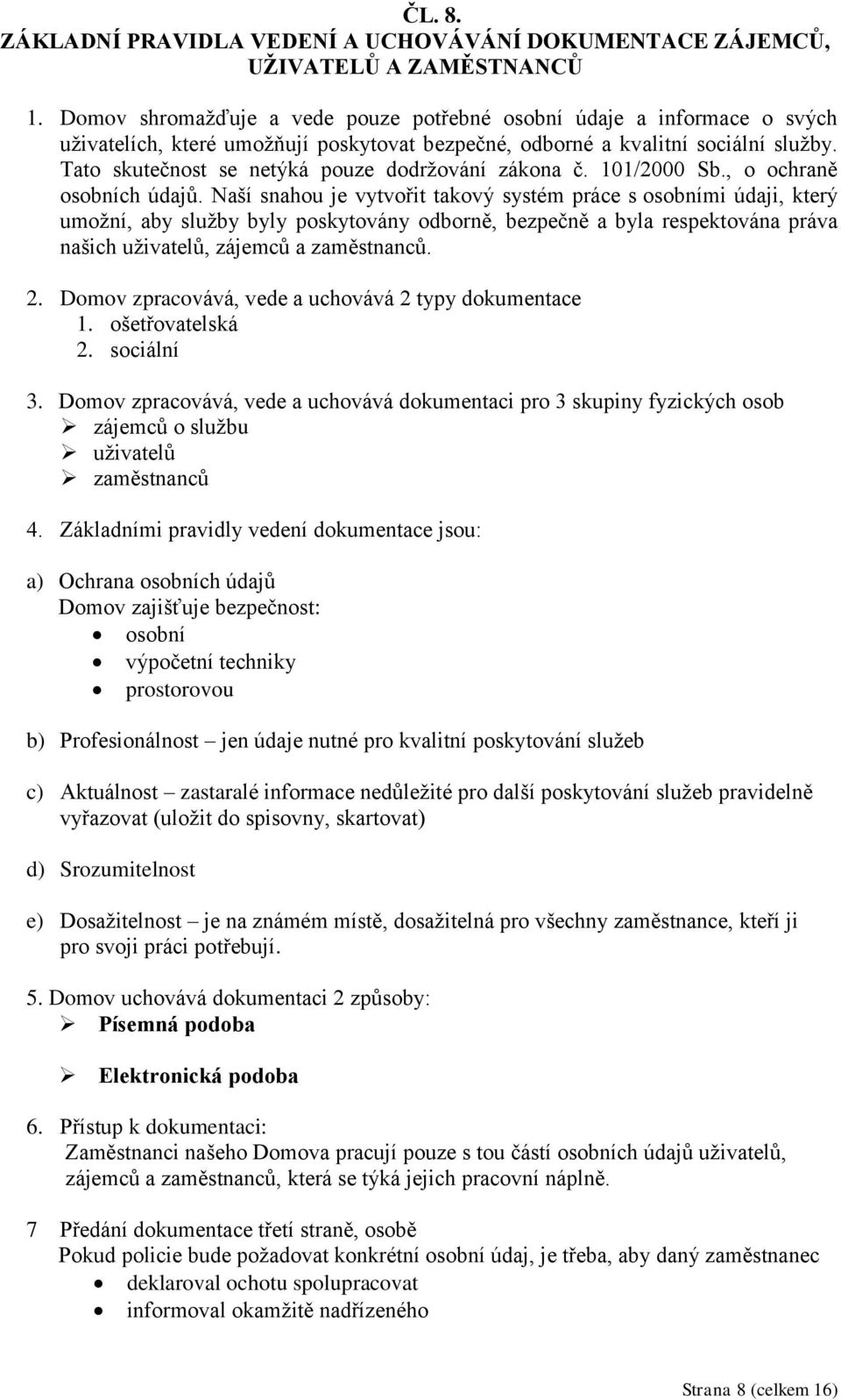 Tato skutečnost se netýká pouze dodržování zákona č. 101/2000 Sb., o ochraně osobních údajů.