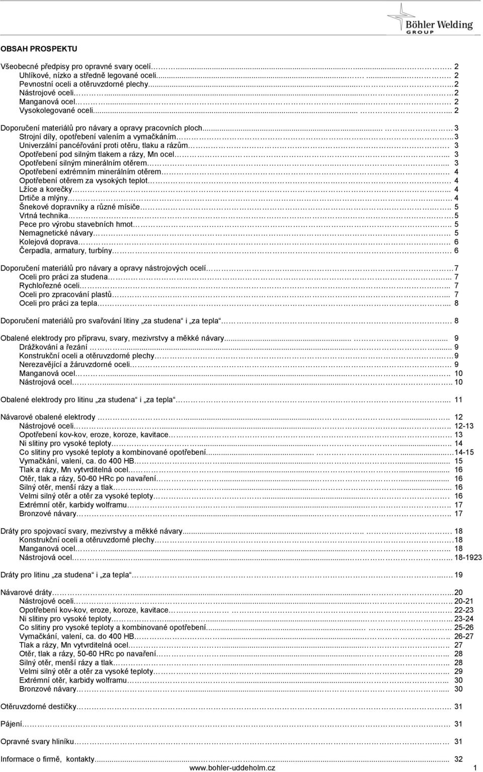 .... 3 Univerzální pancéřování proti otěru, tlaku a rázům. 3 Opotřebení pod silným tlakem a rázy, Mn ocel... 3 Opotřebení silným minerálním otěrem..... 3 Opotřebení extrémním minerálním otěrem.