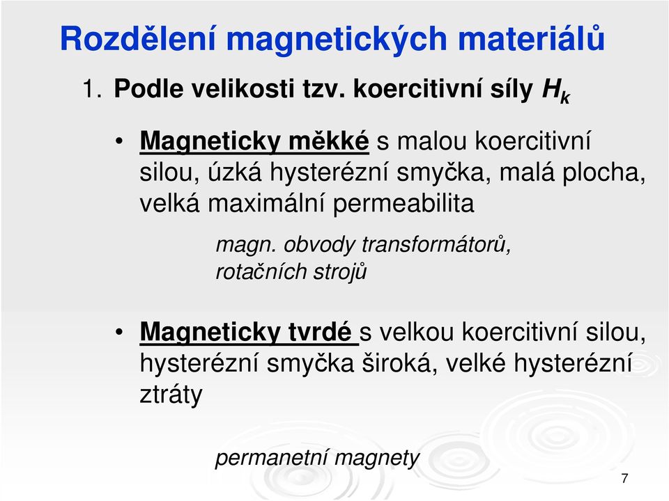 smyčka, malá plocha, velká maximální permeabilita magn.