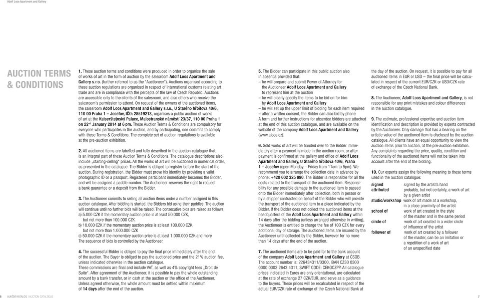 Auctions organised according to these auction regulations are organised in respect of international customs relating art trade and are in compliance with the percepts of the law of Czech Republic.